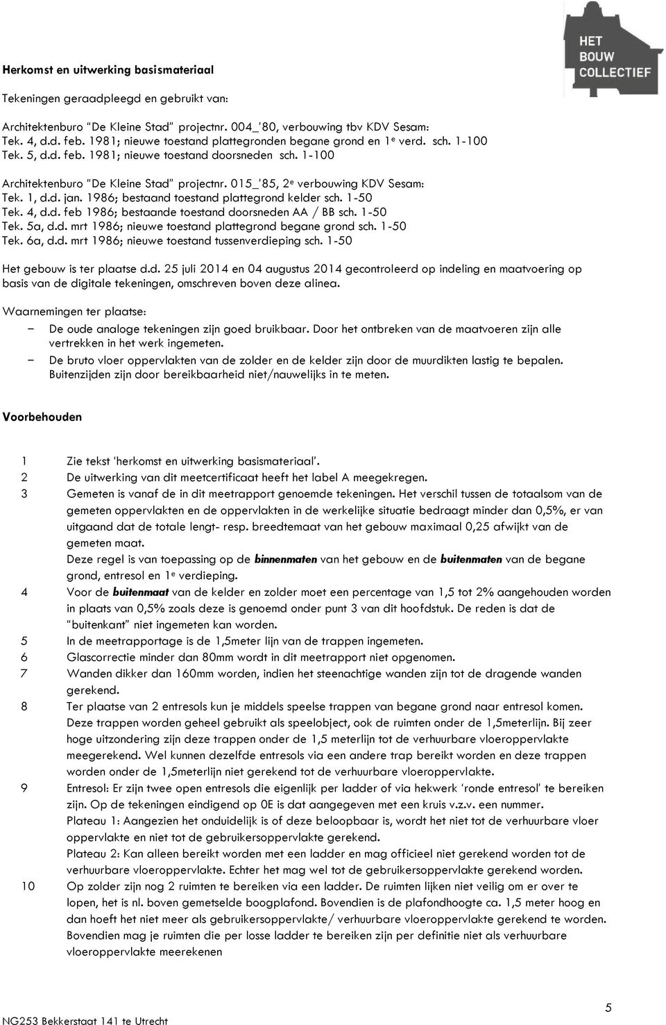 015_ 85, 2 e verbouwing KDV Sesam: Tek. 1, d.d. jan. 1986; bestaand toestand plattegrond kelder sch. 1-50 Tek. 4, d.d. feb 1986; bestaande toestand doorsneden AA / BB sch. 1-50 Tek. 5a, d.d. mrt 1986; nieuwe toestand plattegrond begane grond sch.