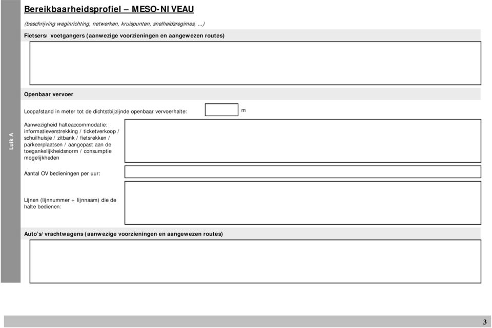 vervoerhalte: m Luik A Aanwezigheid halteaccommodatie: informatieverstrekking / ticketverkoop / schuilhuisje / zitbank / fietsrekken / parkeerplaatsen /