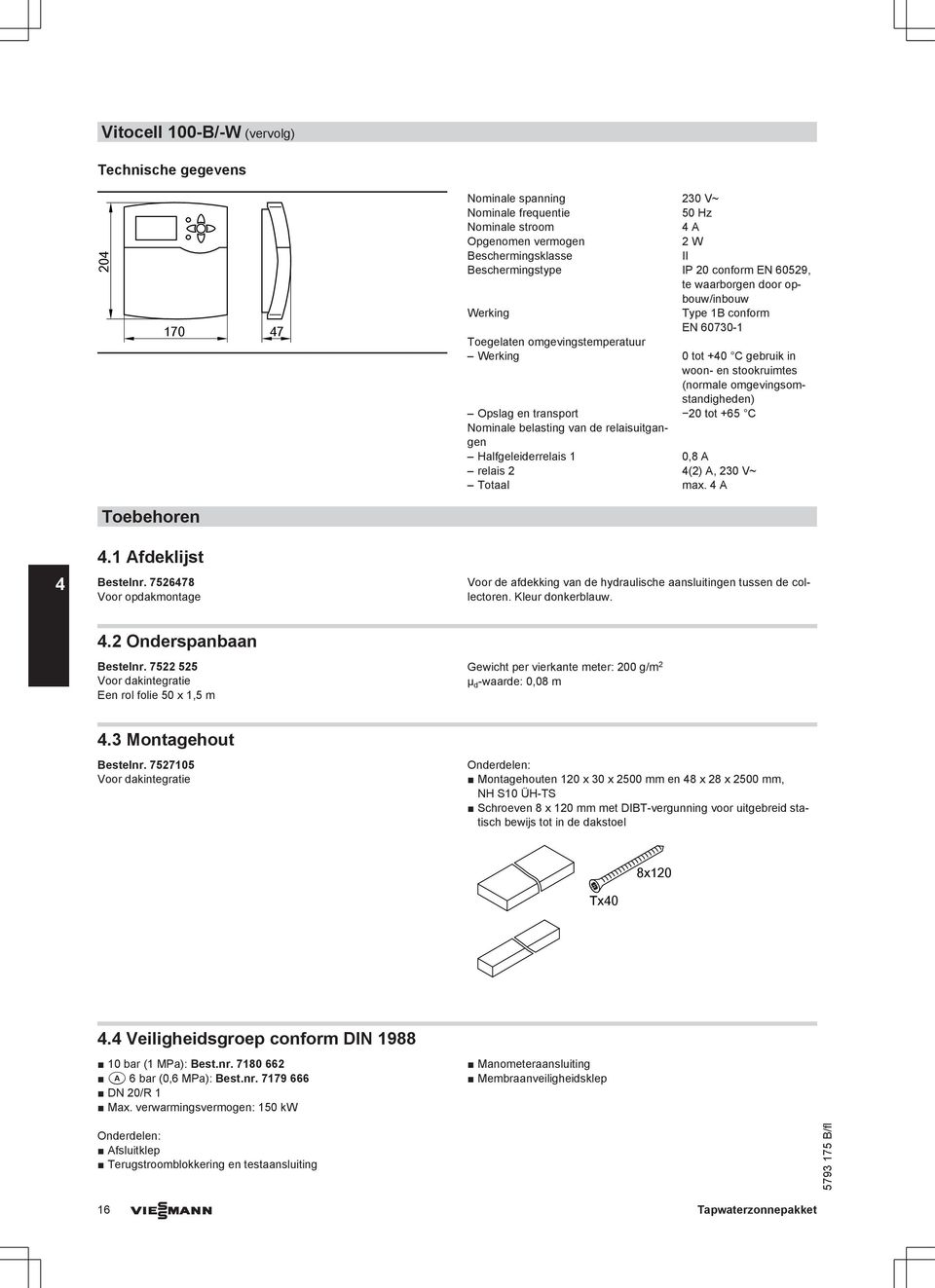 omgevingsomstandigheden) Opslag en transport 20 tot +65 C Nominale belasting van de relaisuitgangen Halfgeleiderrelais 1 0,8 relais 2 4(2), 230 V~ Totaal max. 4 4 Toebehoren 4.1 fdeklijst estelnr.