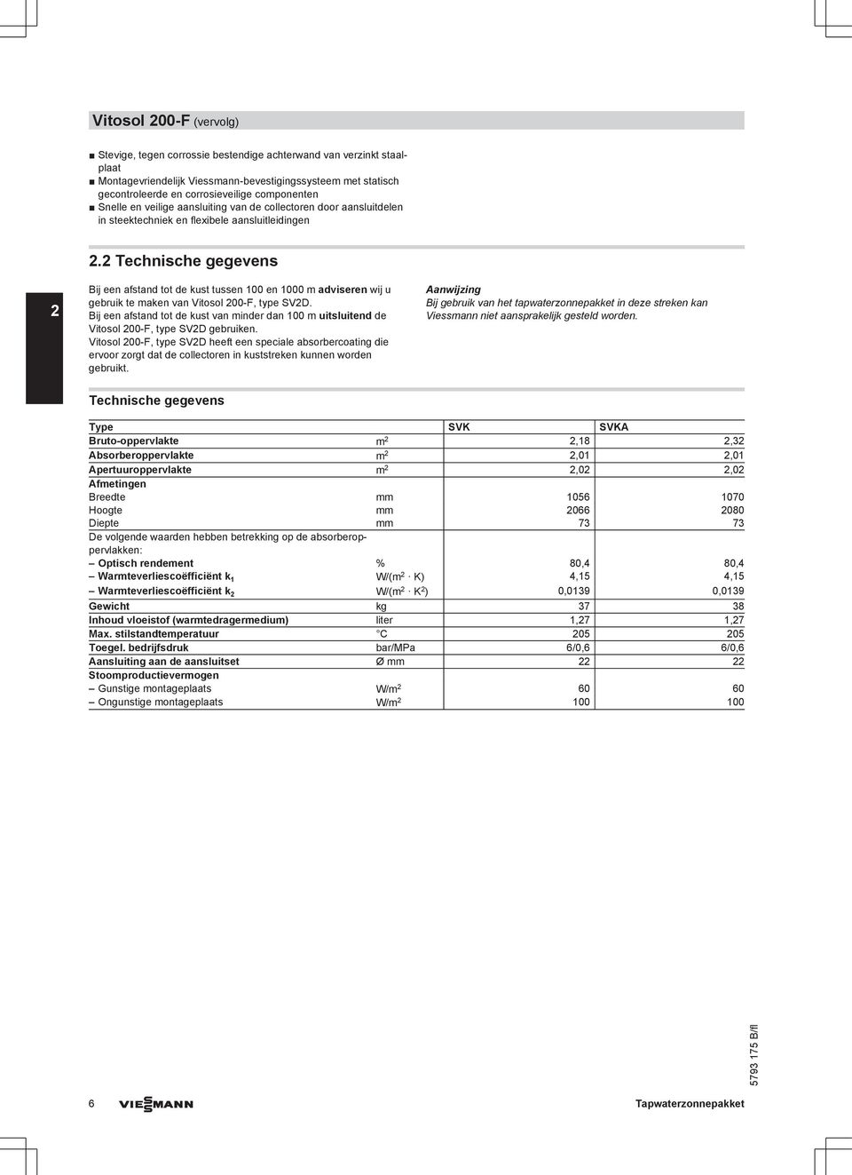 2 Technische gegevens ij een afstand tot de kust tussen 100 en 1000 m adviseren wij u gebruik te maken van Vitosol 200-F, type SV2D.