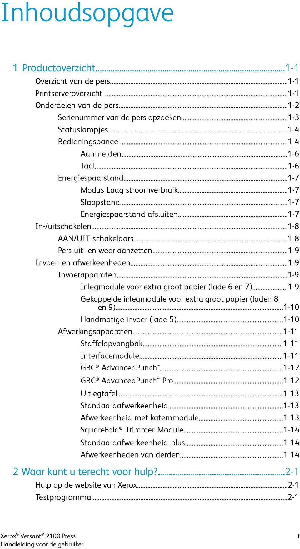 ..1-8 Pers uit- en weer aanzetten...1-9 Invoer- en afwerkeenheden...1-9 Invoerapparaten...1-9 Inlegmodule voor extra groot papier (lade 6 en 7).