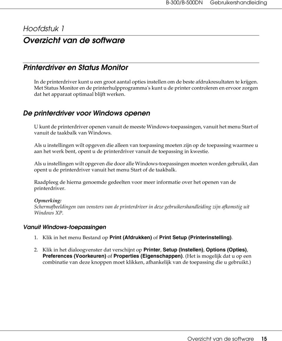 Met Status Monitor en de printerhulpprogramma's kunt u de printer controleren en ervoor zorgen dat het apparaat optimaal blijft werken.