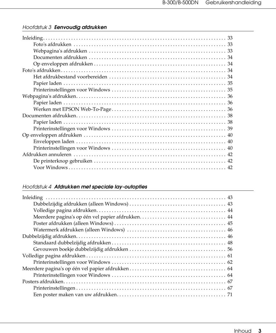 ................................................................ 34 Het afdrukbestand voorbereiden.............................................. 34 Papier laden................................................................ 35 Printerinstellingen voor Windows.