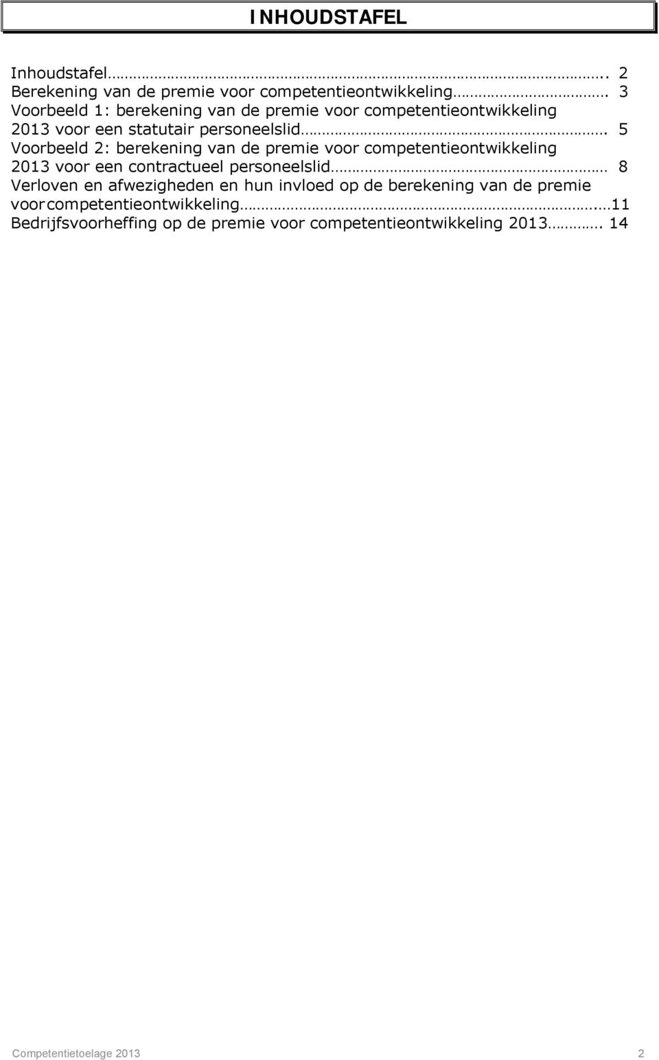 5 Voorbeeld 2: berekening van de premie voor competentieontwikkeling 2013 voor een contractueel personeelslid 8 Verloven en