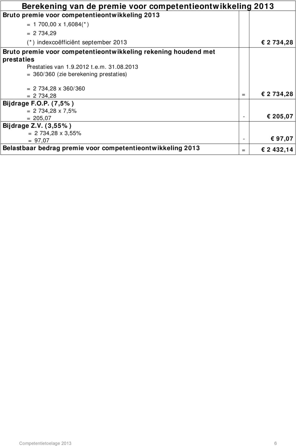 08.2013 = 360/360 (zie berekening prestaties) = 2 734,28 x 360/360 = 2 734,28 = 2 734,28 Bijdrage F.O.P.