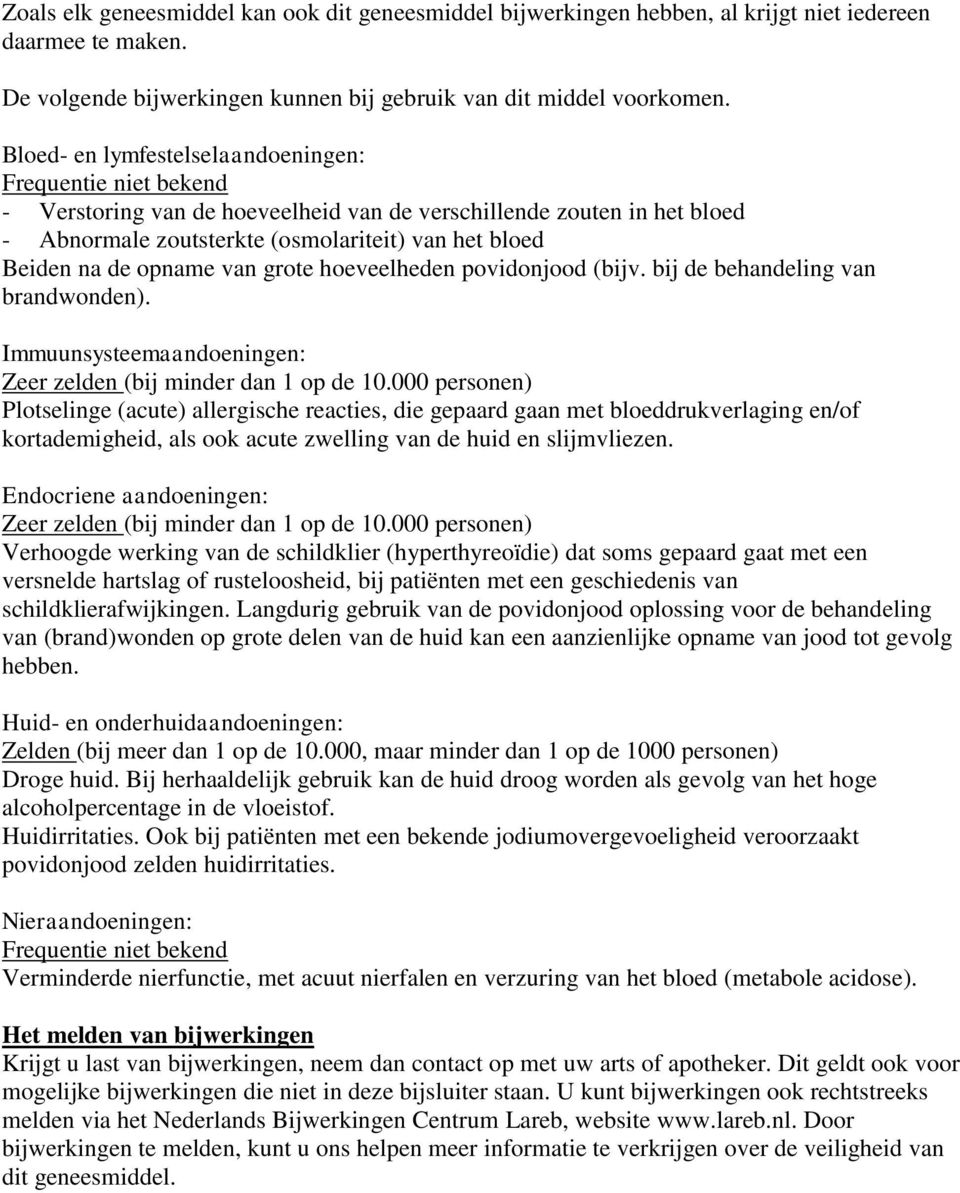 opname van grote hoeveelheden povidonjood (bijv. bij de behandeling van brandwonden). Immuunsysteemaandoeningen: Zeer zelden (bij minder dan 1 op de 10.