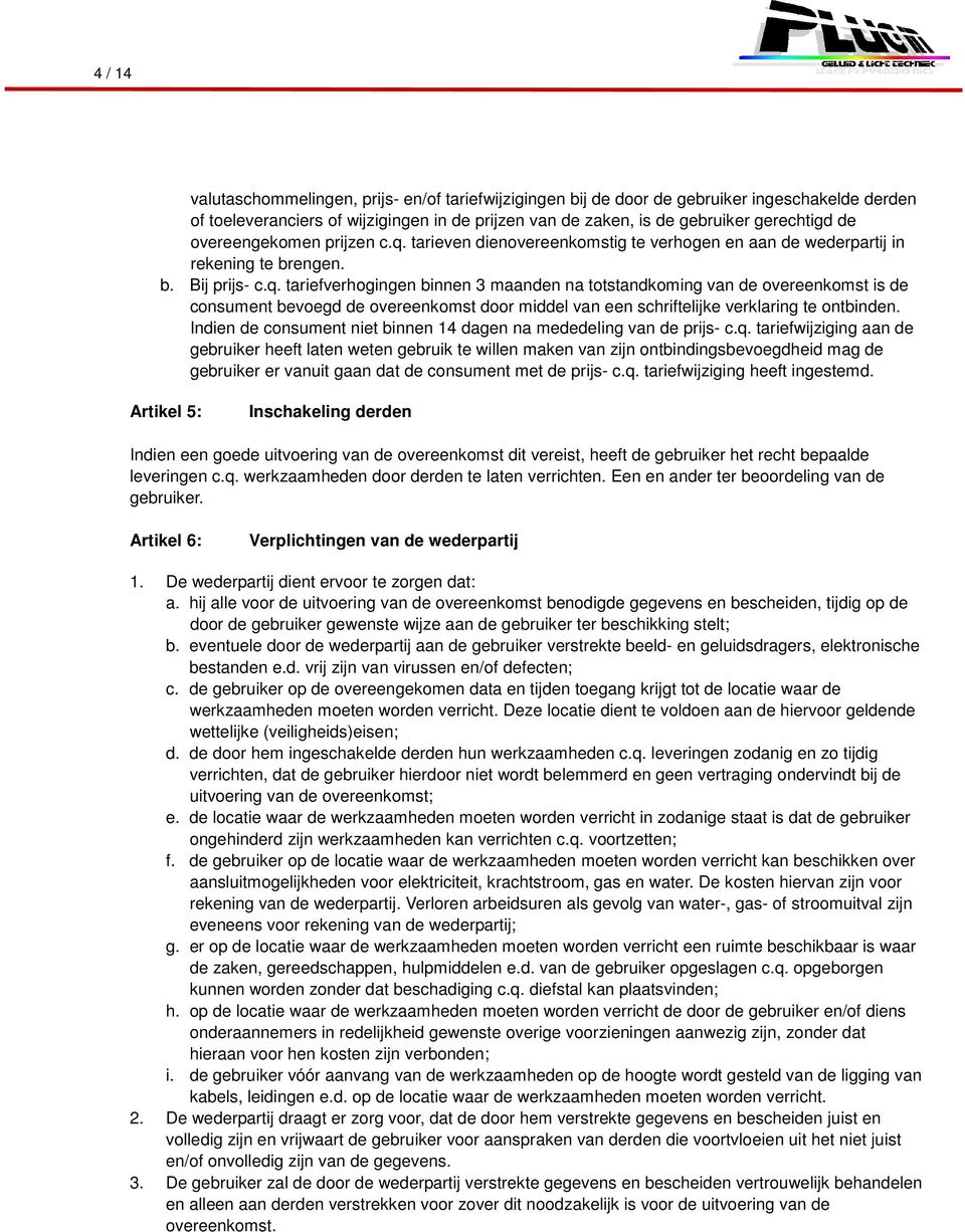 Indien de consument niet binnen 14 dagen na mededeling van de prijs- c.q.