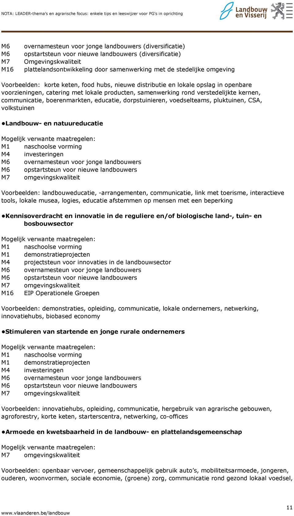 boerenmarkten, educatie, dorpstuinieren, voedselteams, pluktuinen, CSA, volkstuinen Landbouw- en natuureducatie M1 naschoolse vorming M4 investeringen M6 overnamesteun voor jonge landbouwers M6