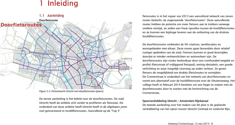 ontlasting van de drukste hoofdfietsroutes. Figuur 1-1: Fietsnetwerk Utrecht met doorfietsroutes (paars) De eerste aanleiding is het beleid voor de doorfietsroutes.