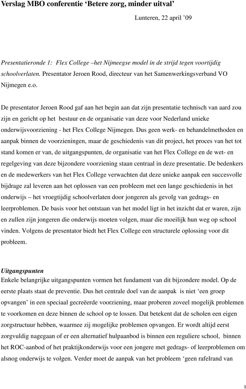 Jeroen Rood, directeur van het Samenwerkingsverband VO Nijmegen e.o. De presentator Jeroen Rood gaf aan het begin aan dat zijn presentatie technisch van aard zou zijn en gericht op het bestuur en de