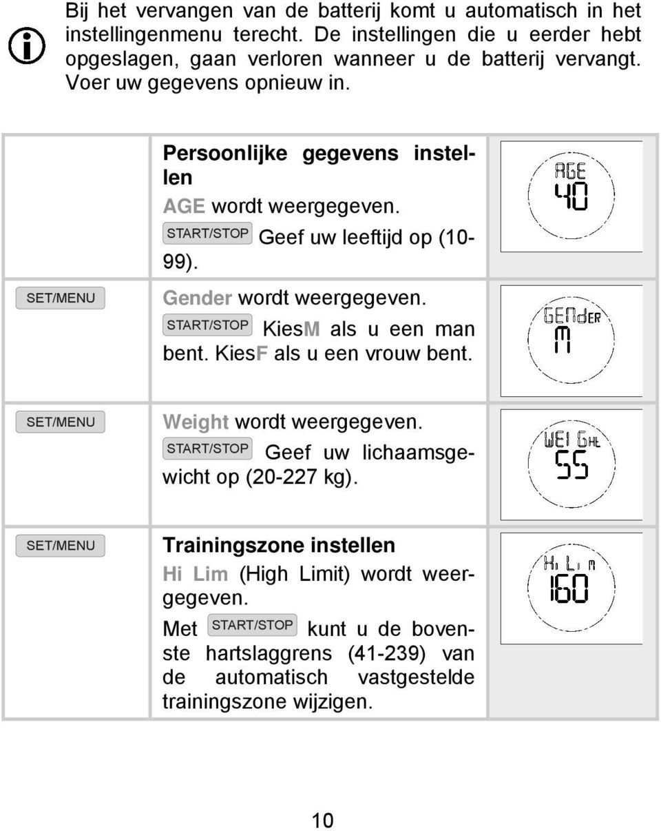 Persoonlijke gegevens instellen AGE wordt weergegeven. START/STOP Geef uw leeftijd op (10-99). SET/MENU Gender wordt weergegeven. START/STOP KiesM als u een man bent.