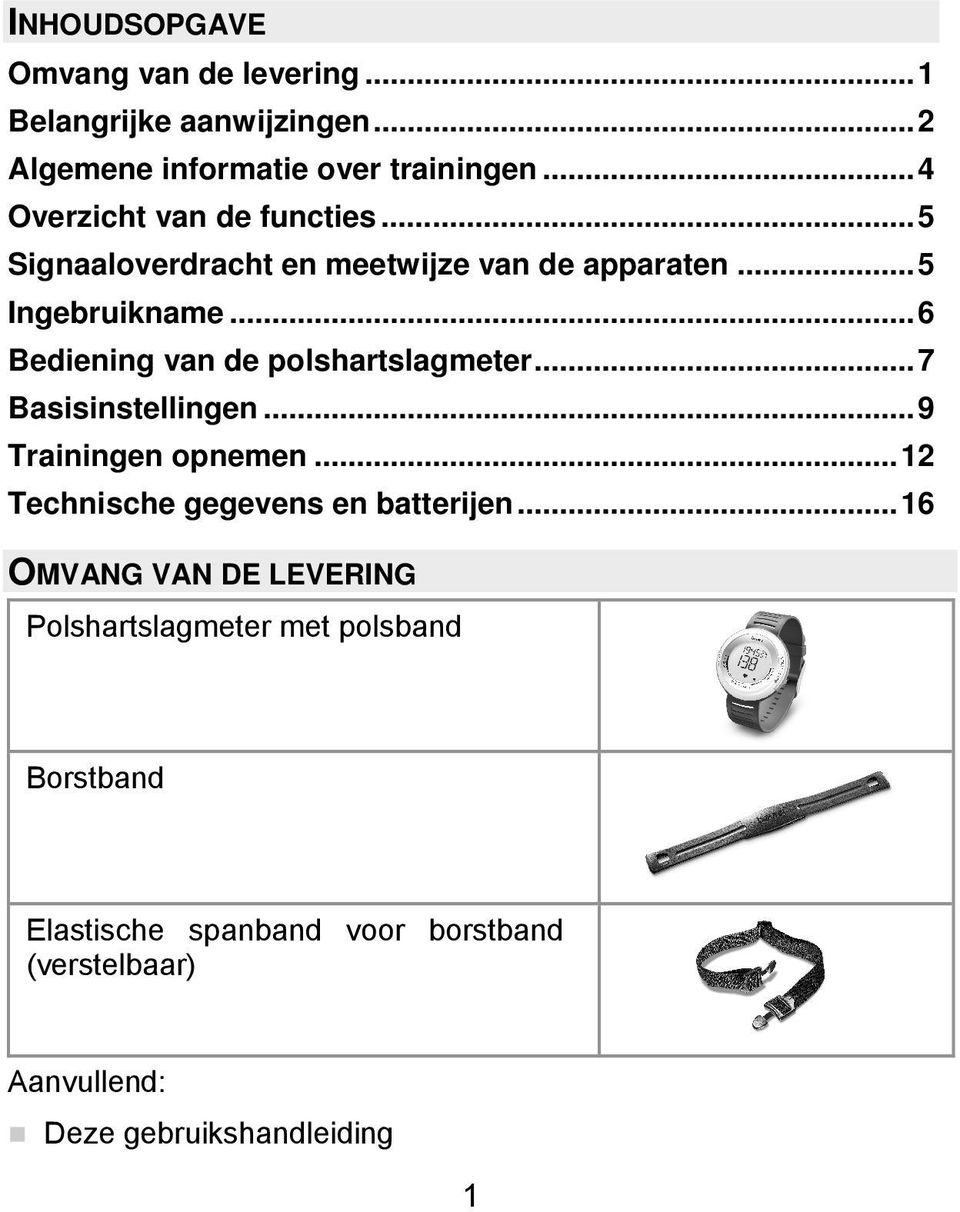 ..6 Bediening van de polshartslagmeter...7 Basisinstellingen...9 Trainingen opnemen...12 Technische gegevens en batterijen.