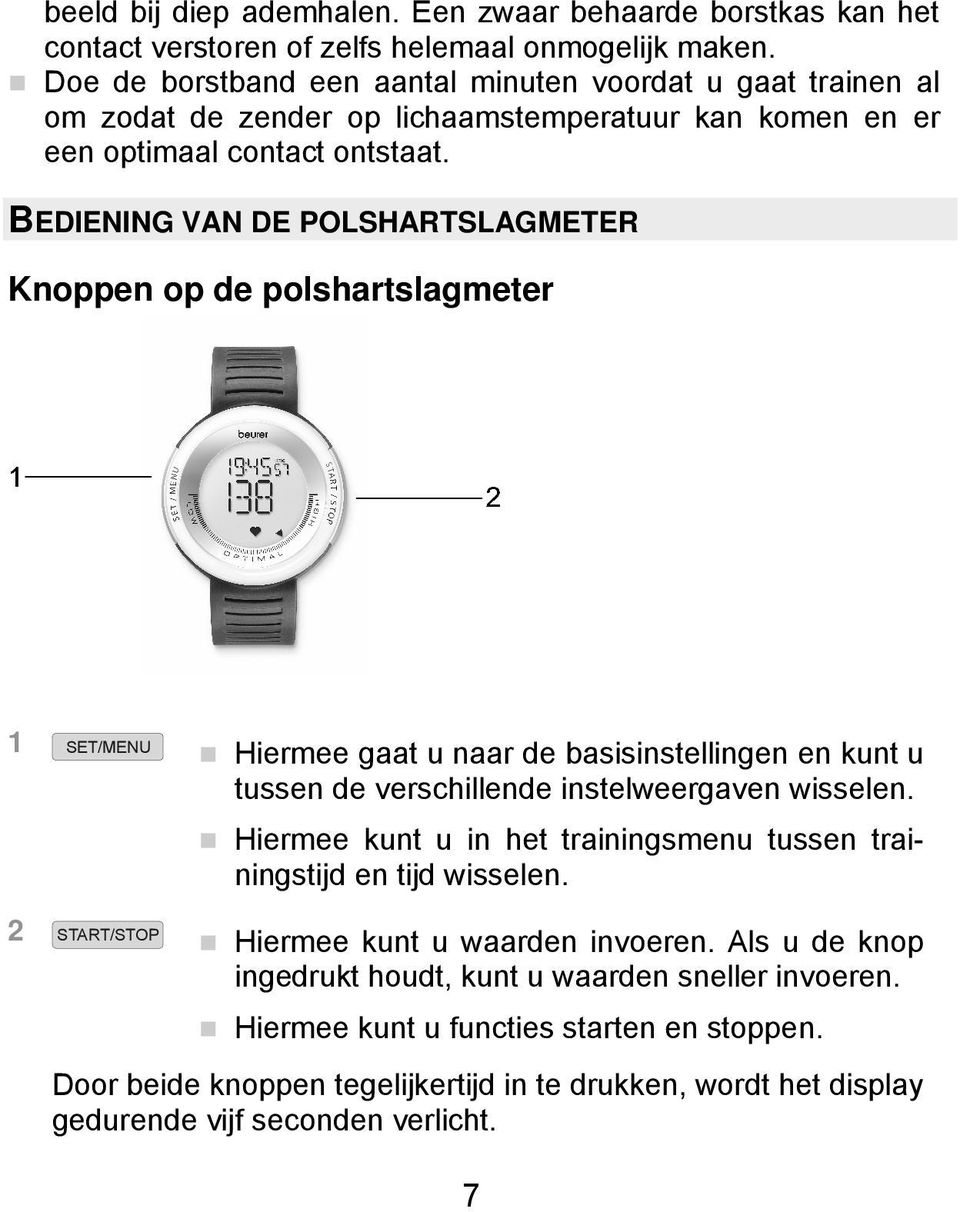 BEDIENING VAN DE POLSHARTSLAGMETER Knoppen op de polshartslagmeter 1 SET/MENU Hiermee gaat u naar de basisinstellingen en kunt u tussen de verschillende instelweergaven wisselen.