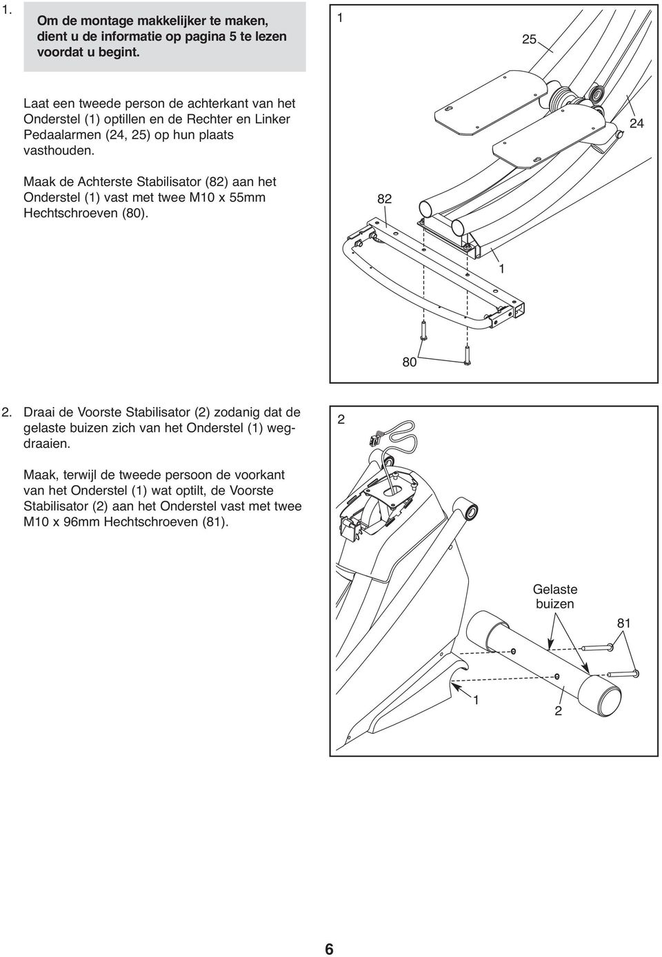 24 Maak de Achterste Stabilisator (82) aan het Onderstel (1) vast met twee M10 x 55mm Hechtschroeven (80). 82 1 80 2.