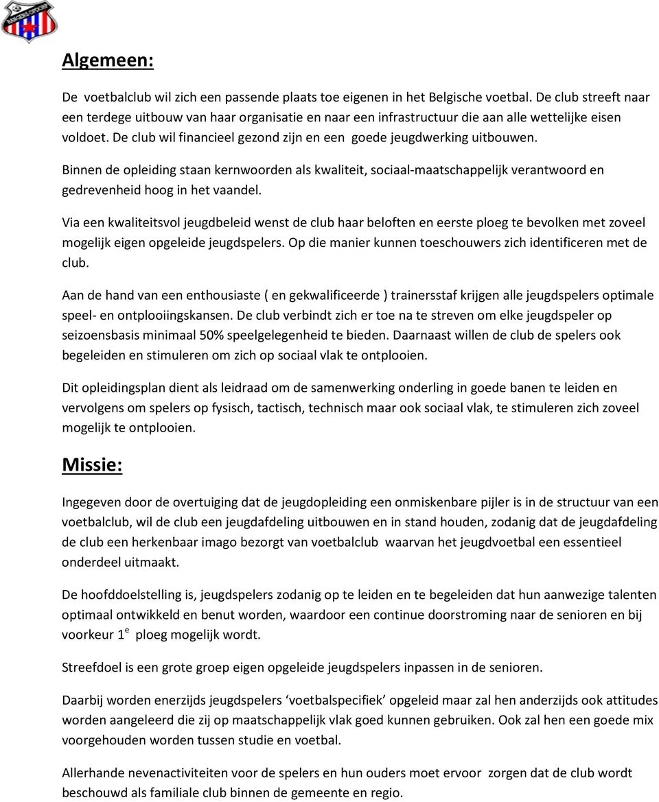 Binnen de opleiding staan kernwoorden als kwaliteit, sociaal-maatschappelijk verantwoord en gedrevenheid hoog in het vaandel.