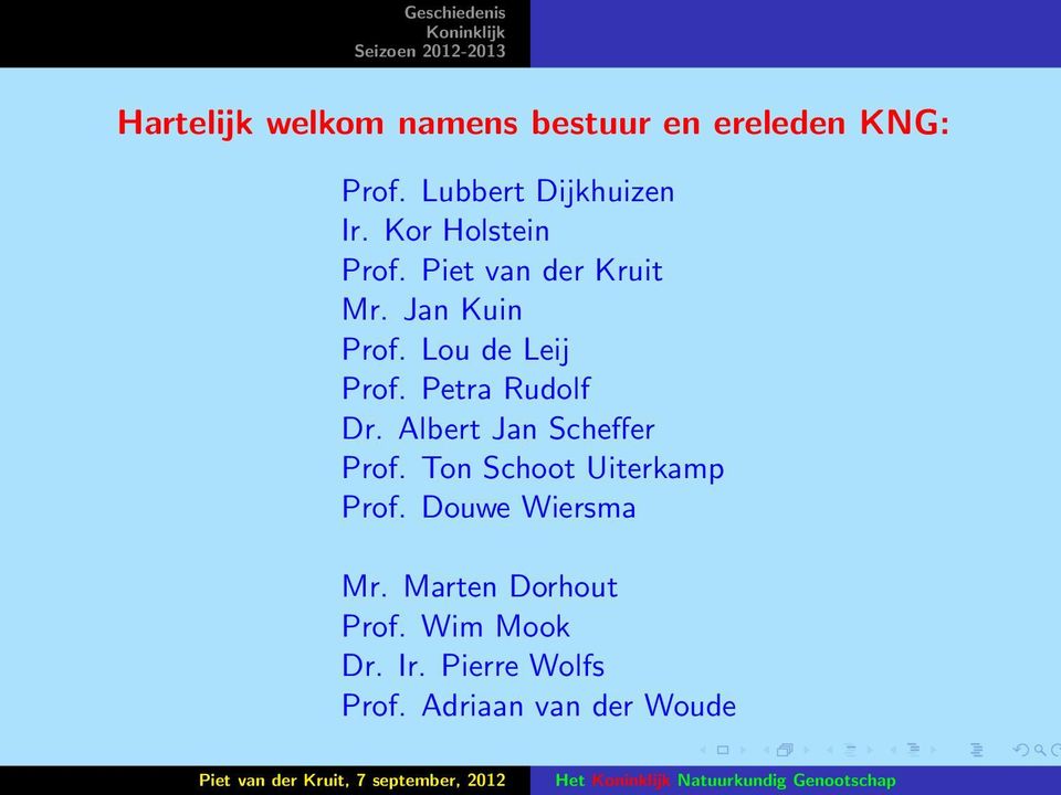 Petra Rudolf Dr. Albert Jan Scheffer Prof. Ton Schoot Uiterkamp Prof. Douwe Wiersma Mr.