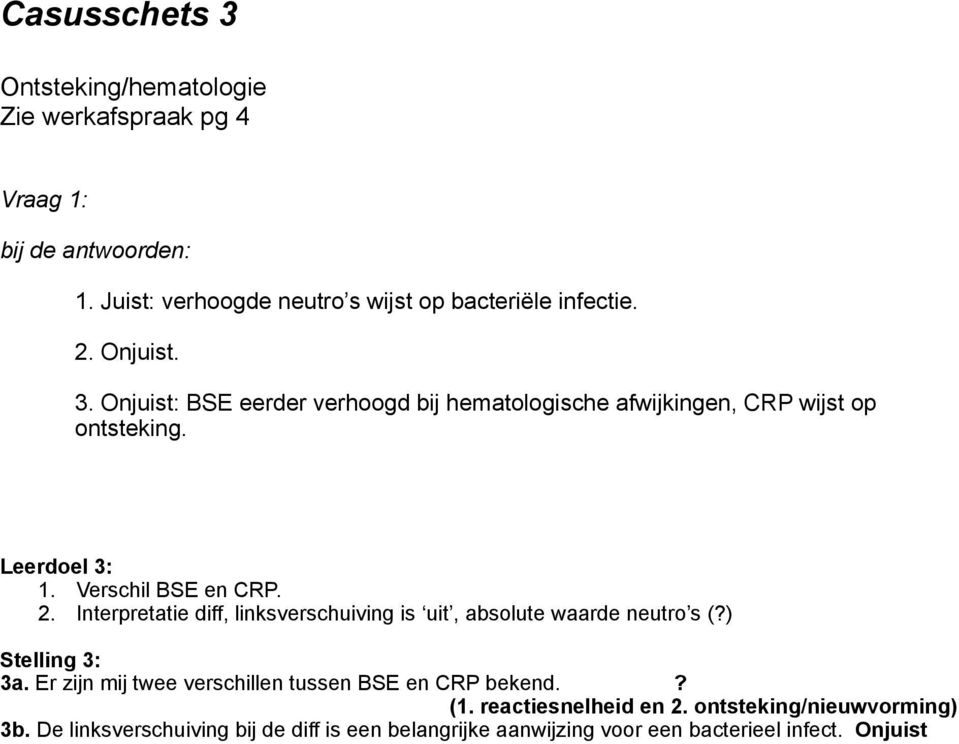 Er zijn mij twee verschillen tussen BSE en CRP bekend.? (1. reactiesnelheid en 2. ontsteking/nieuwvorming) 3b.