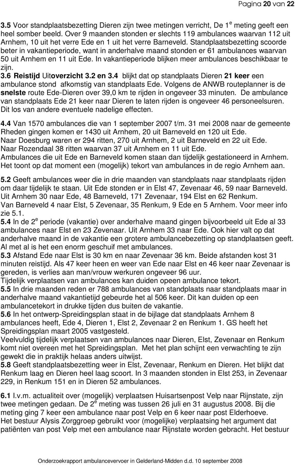 Standplaatsbezetting scoorde beter in vakantieperiode, want in anderhalve maand stonden er 61 ambulances waarvan 50 uit Arnhem en 11 uit Ede.