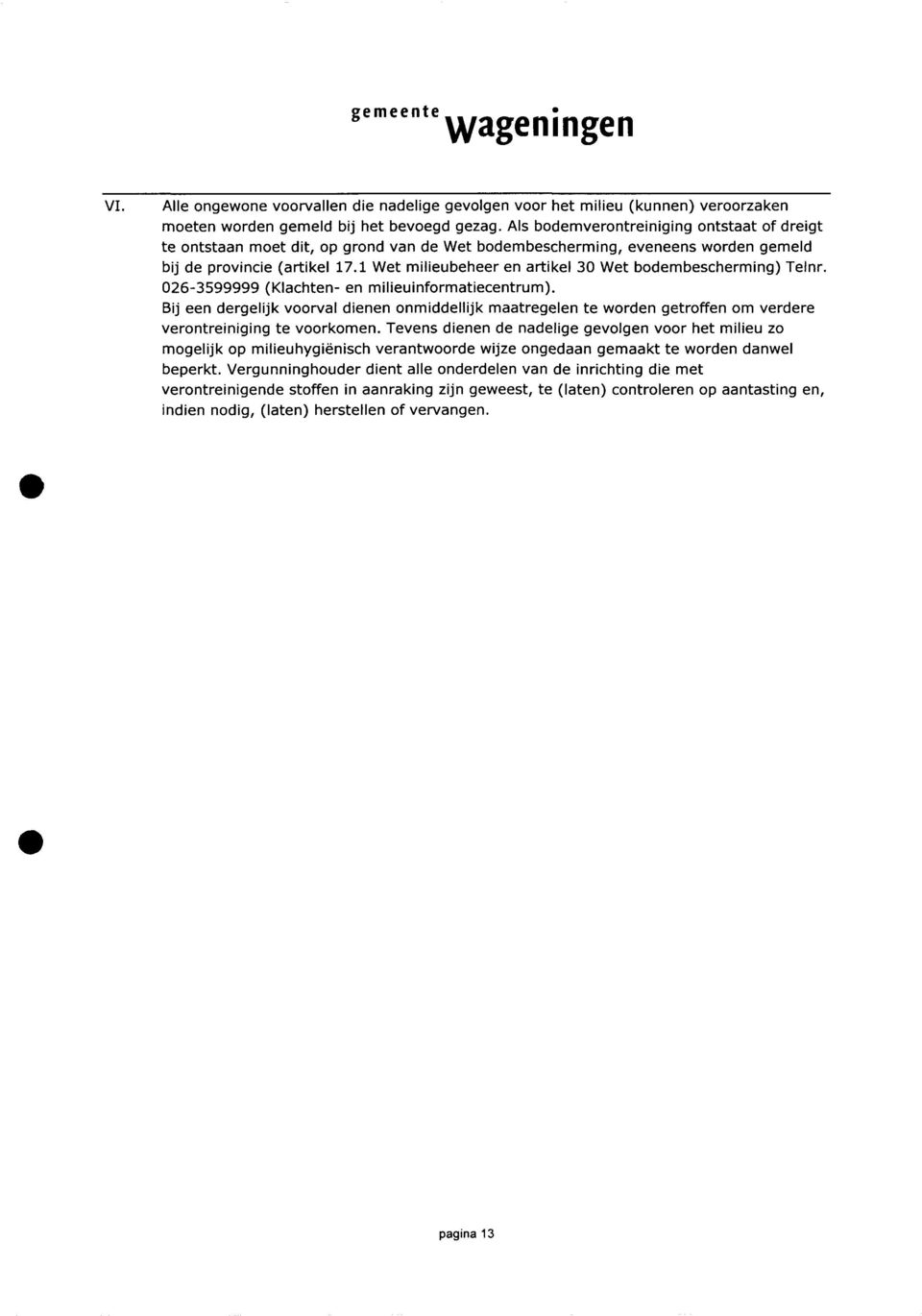 1 Wet milieubeheer en artikel 30 Wet bodembescherming) Telnr. 026-3599999 (Klachten- en milieuinformatiecentrum).