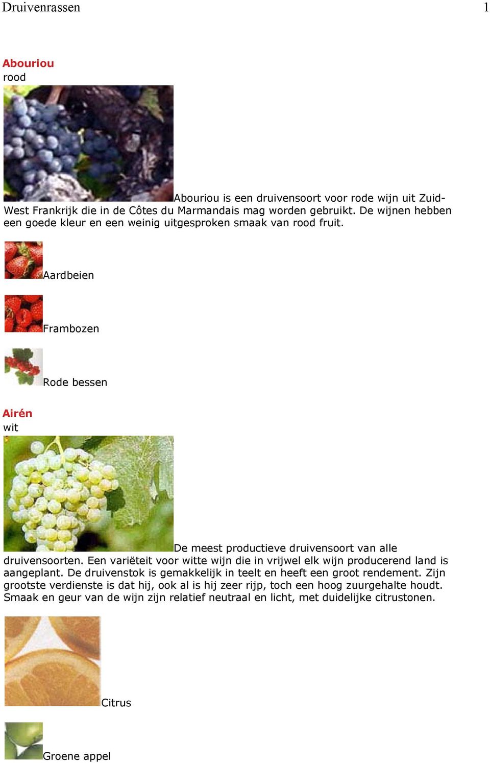 Aardbeien Frambozen Rode bessen Airén wit De meest productieve druivensoort van alle druivensoorten.