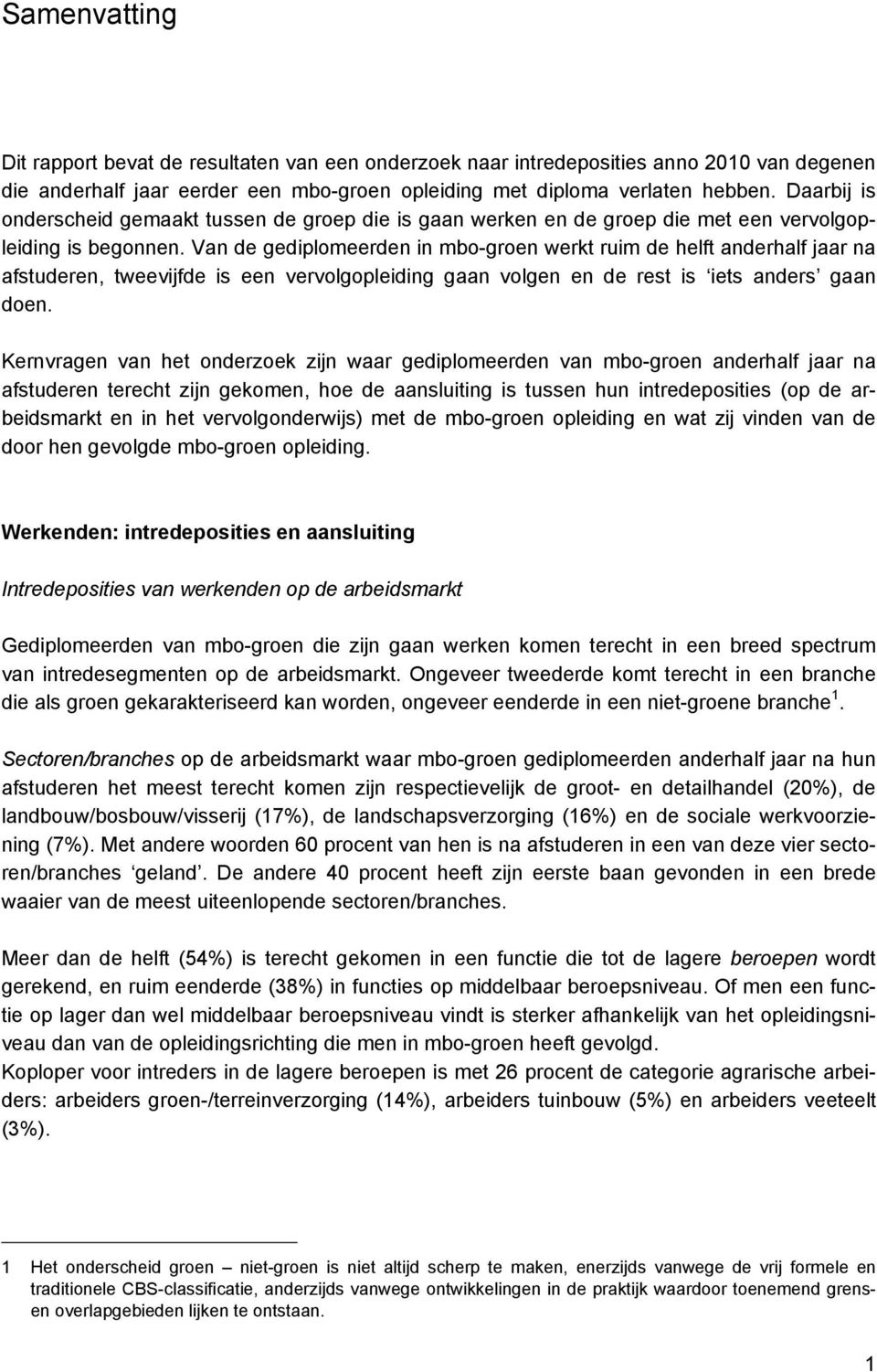 Van de gediplomeerden in mbo-groen werkt ruim de helft anderhalf jaar na afstuderen, tweevijfde is een vervolgopleiding gaan volgen en de rest is iets anders gaan doen.