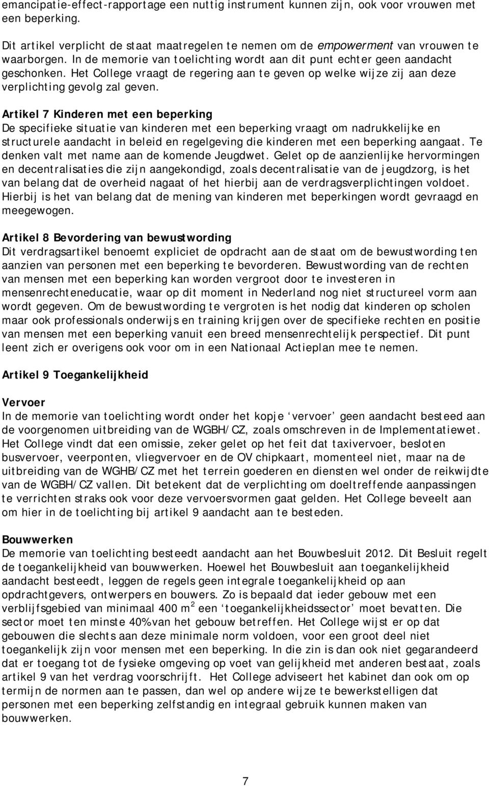 Artikel 7 Kinderen met een beperking De specifieke situatie van kinderen met een beperking vraagt om nadrukkelijke en structurele aandacht in beleid en regelgeving die kinderen met een beperking