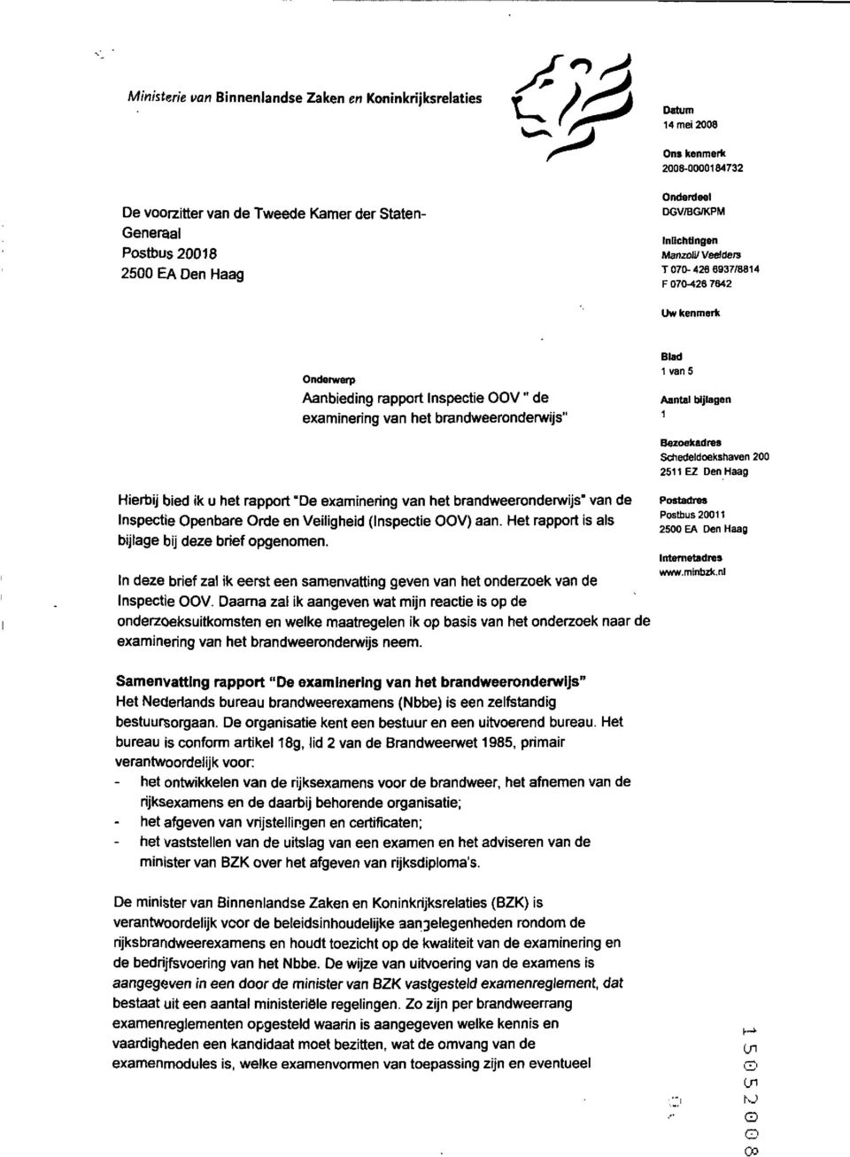 brandweerondenvijs" van de Inspectie penbare rde en Veiligheid (Inspectie V) aan. Het rapport is ats bijlage bij deze brief opgenomen.