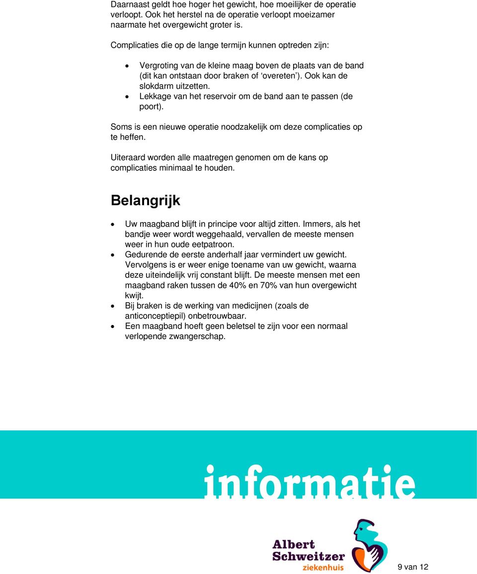 Lekkage van het reservoir om de band aan te passen (de poort). Soms is een nieuwe operatie noodzakelijk om deze complicaties op te heffen.