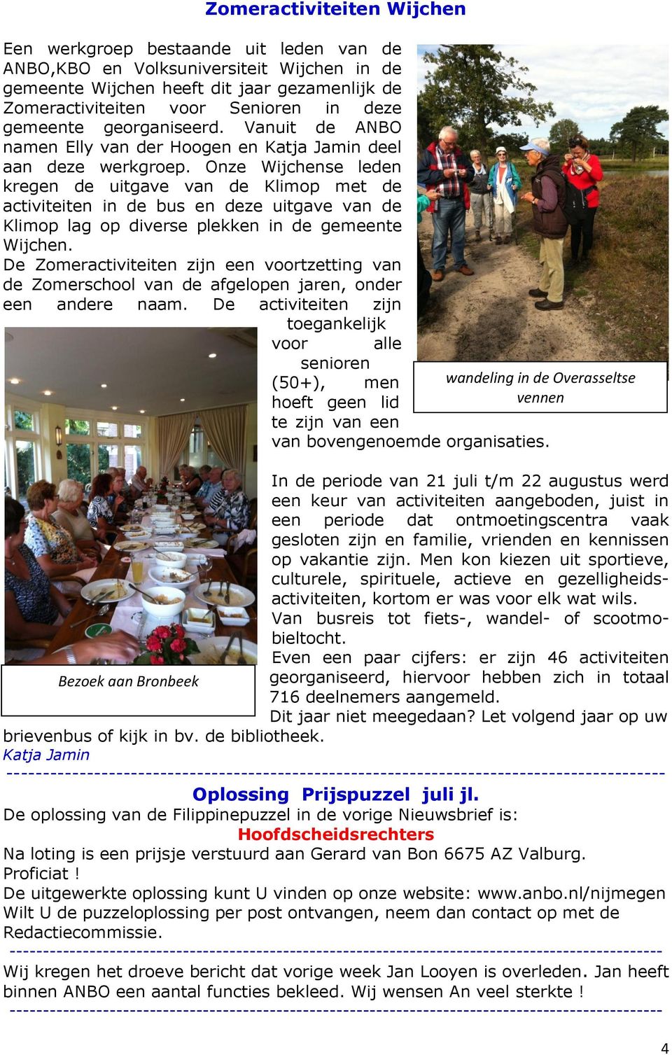 Onze Wijchense leden kregen de uitgave van de Klimop met de activiteiten in de bus en deze uitgave van de Klimop lag op diverse plekken in de gemeente Wijchen.