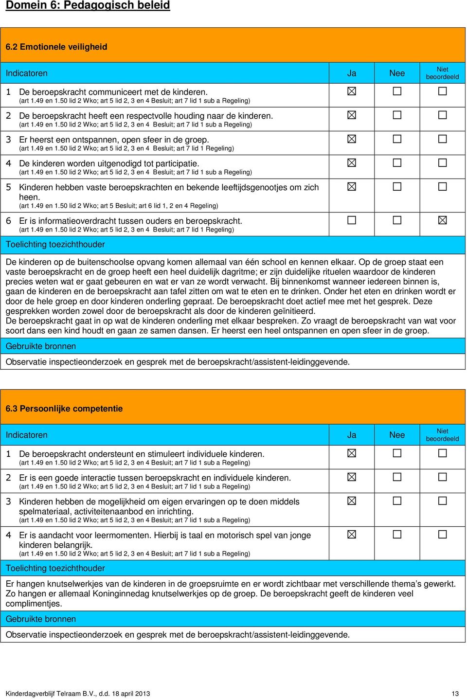 5 Kinderen hebben vaste beroepskrachten en bekende leeftijdsgenootjes om zich heen. (art 1.49 en 1.