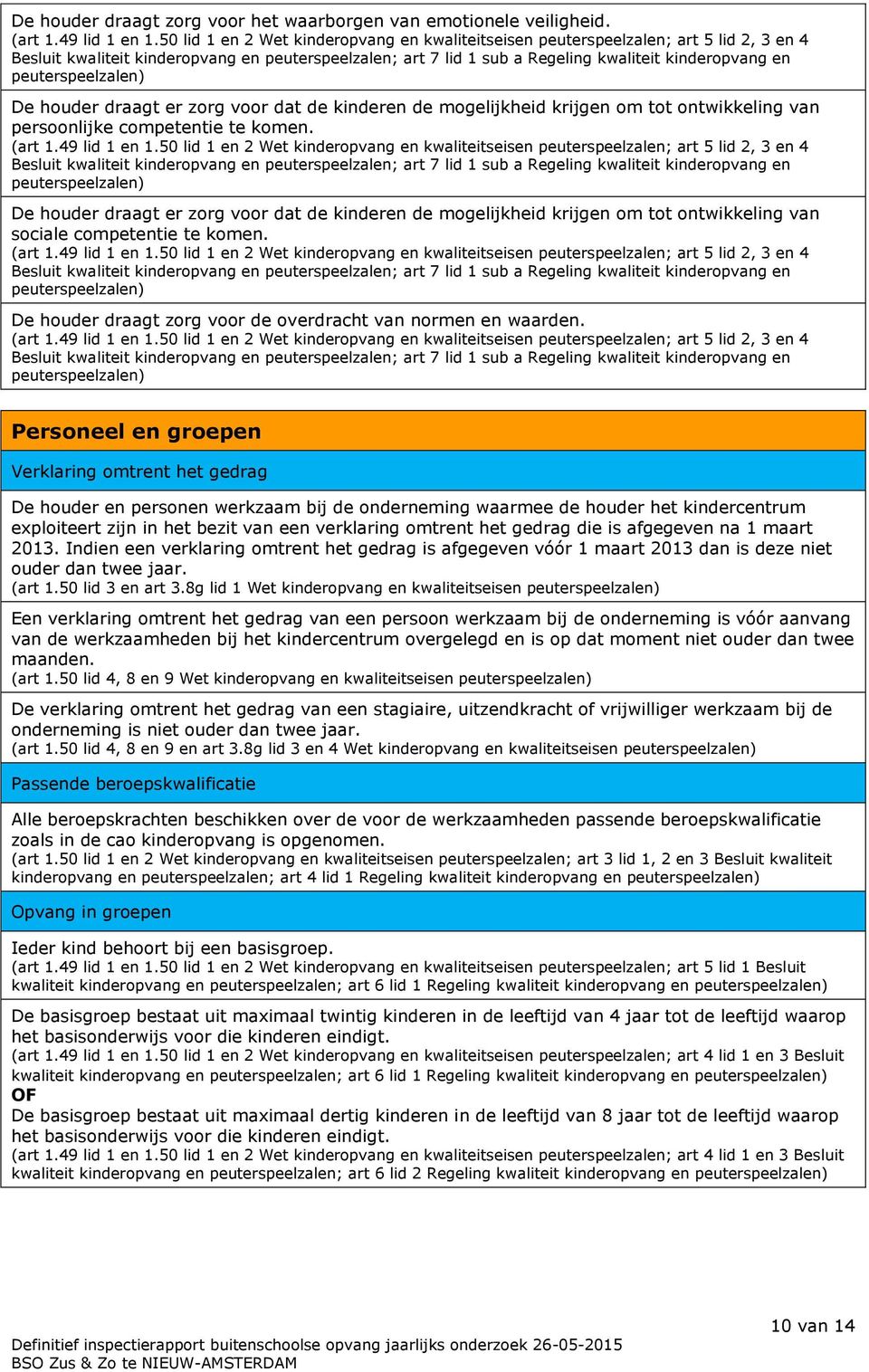 houder draagt er zorg voor dat de kinderen de mogelijkheid krijgen om tot ontwikkeling van persoonlijke competentie te komen. (art 1.49 lid 1 en 1.