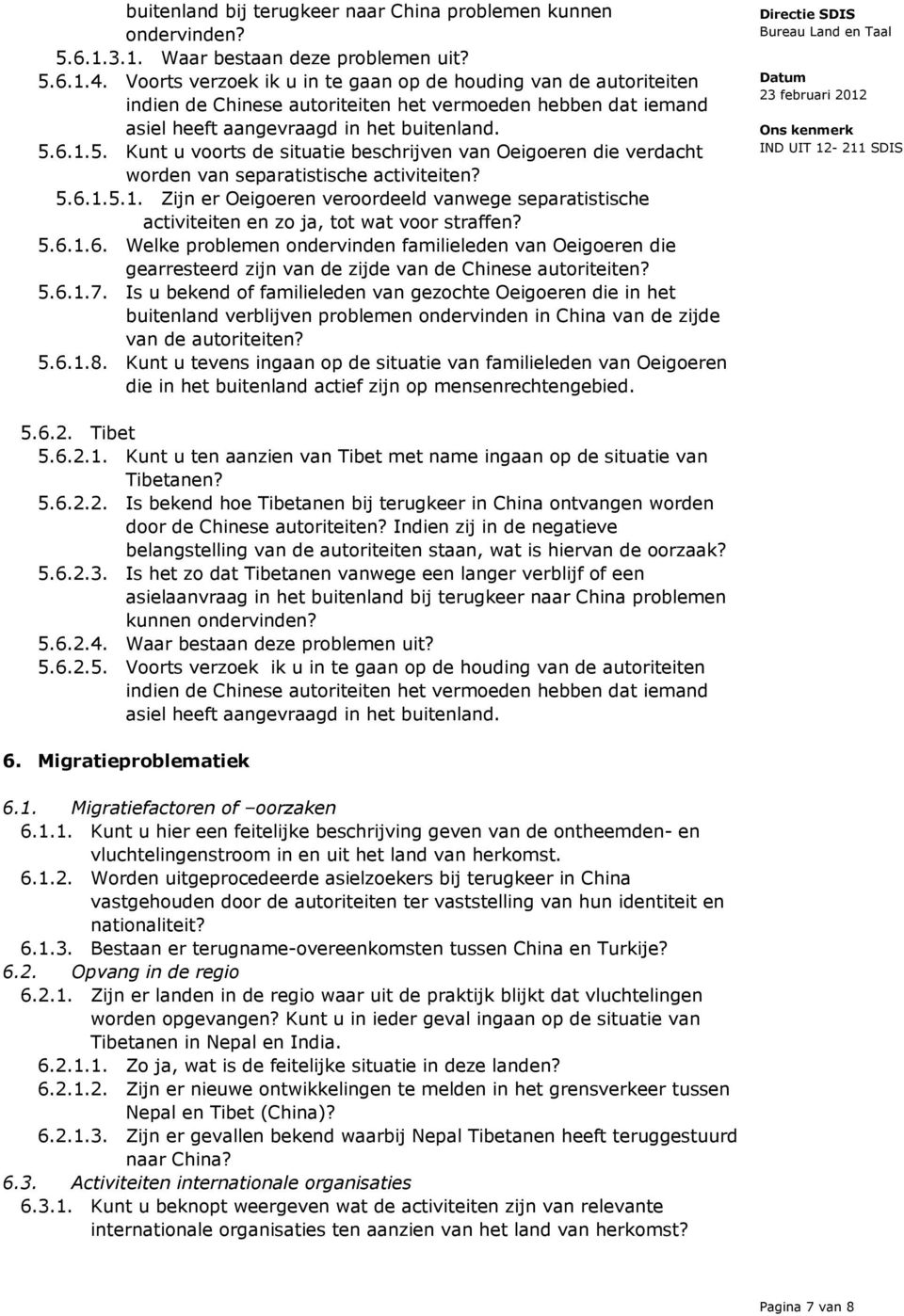 6.1.5. Kunt u voorts de situatie beschrijven van Oeigoeren die verdacht worden van separatistische activiteiten? 5.6.1.5.1. Zijn er Oeigoeren veroordeeld vanwege separatistische activiteiten en zo ja, tot wat voor straffen?