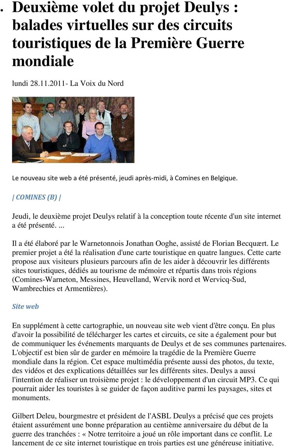 COMINES (B) Jeudi, le deuxième projet Deulys relatif à la conception toute récente d'un site internet a été présenté.... Il a été élaboré par le Warnetonnois Jonathan Ooghe, assisté de Florian Becquært.