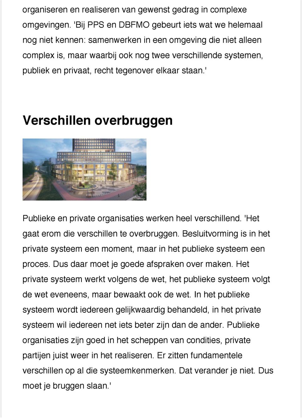 tegenover elkaar staan.' Verschillen overbruggen Publieke en private organisaties werken heel verschillend. 'Het gaat erom die verschillen te overbruggen.