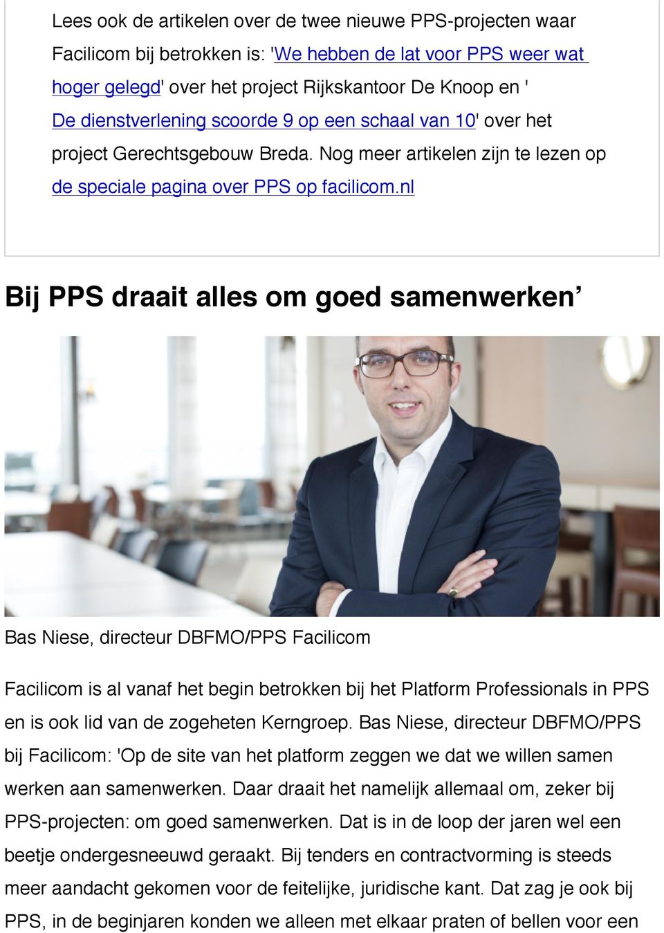 nl Bij PPS draait alles om goed samenwerken Bas Niese, directeur DBFMO/PPS Facilicom Facilicom is al vanaf het begin betrokken bij het Platform Professionals in PPS en is ook lid van de zogeheten