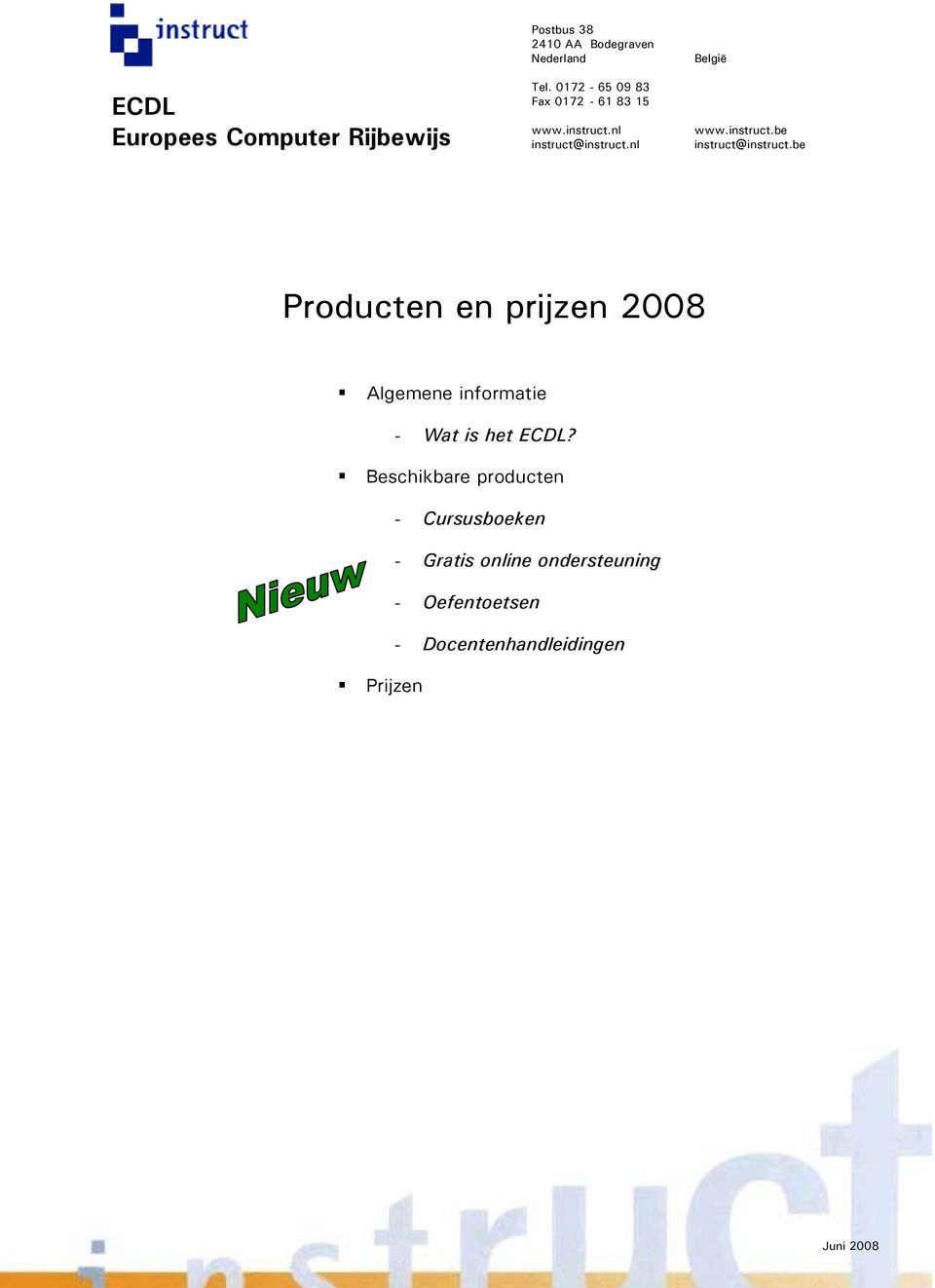 nl instruct@instruct.be Producten en prijzen 2008 Algemene informatie - Wat is het ECDL?