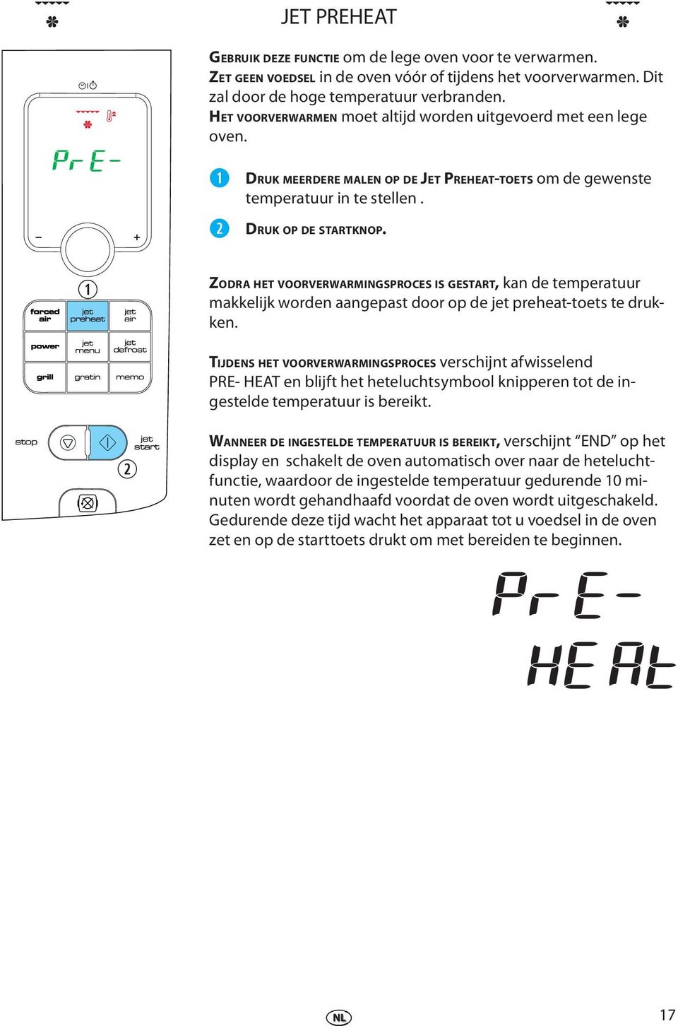 ZODRA HET VOORVERWARMINGSPROCES IS GESTART, kan d tmpratuur makklijk ordn aangpast door op d jt prhat-tots t drukkn.