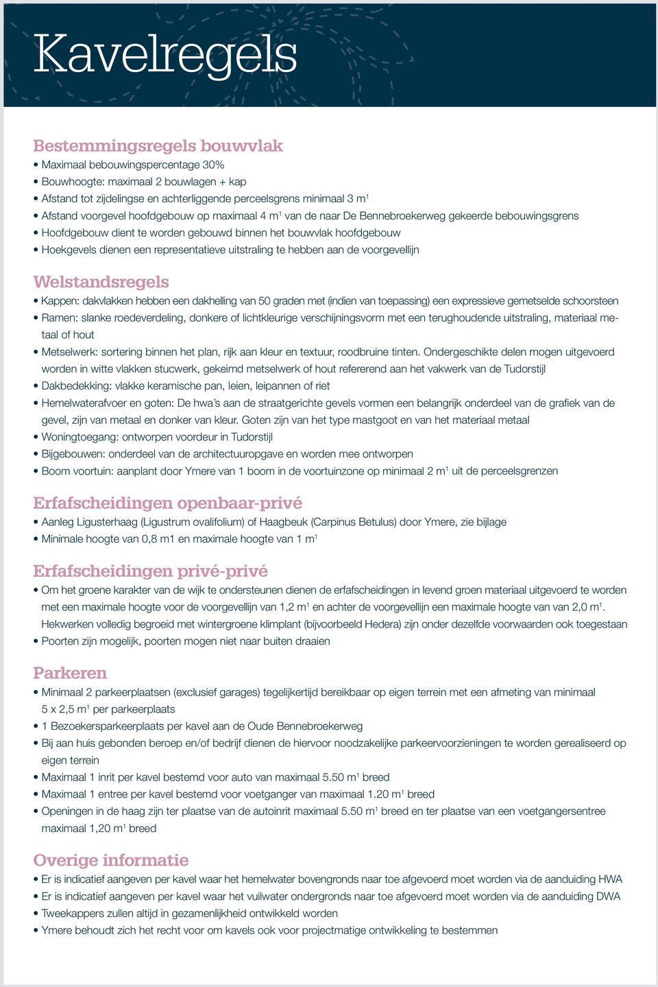 representatieve uitstraling te hebben aan de voorgevellijn Welstandsregels Kappen: dakvlakken hebben een dakhelling van 50 graden met (indien van toepassing) een expressieve gemetselde schoorsteen