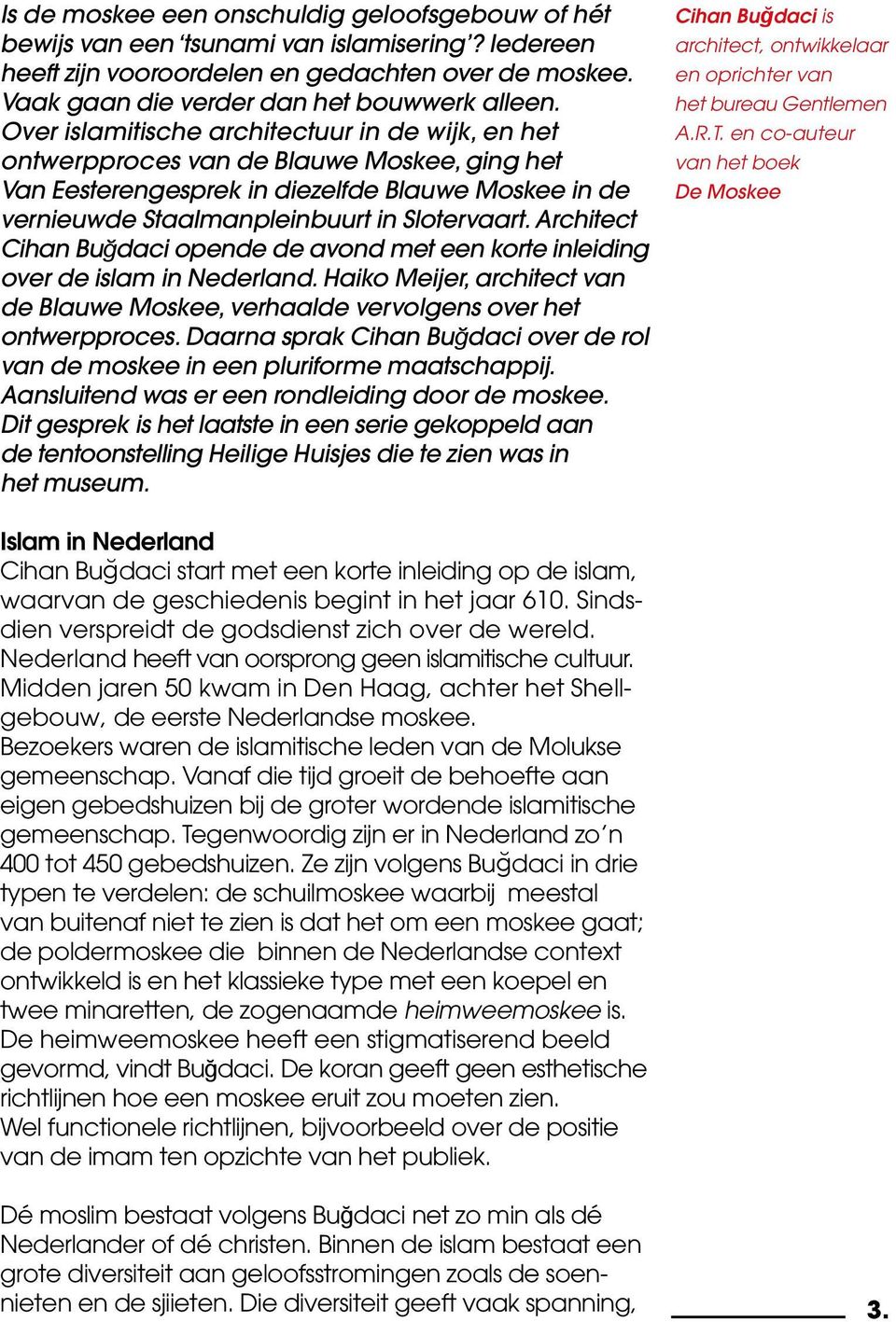 Architect Cihan Buğdaci opende de avond met een korte inleiding over de islam in Nederland. Haiko Meijer, architect van de Blauwe Moskee, verhaalde vervolgens over het ontwerpproces.