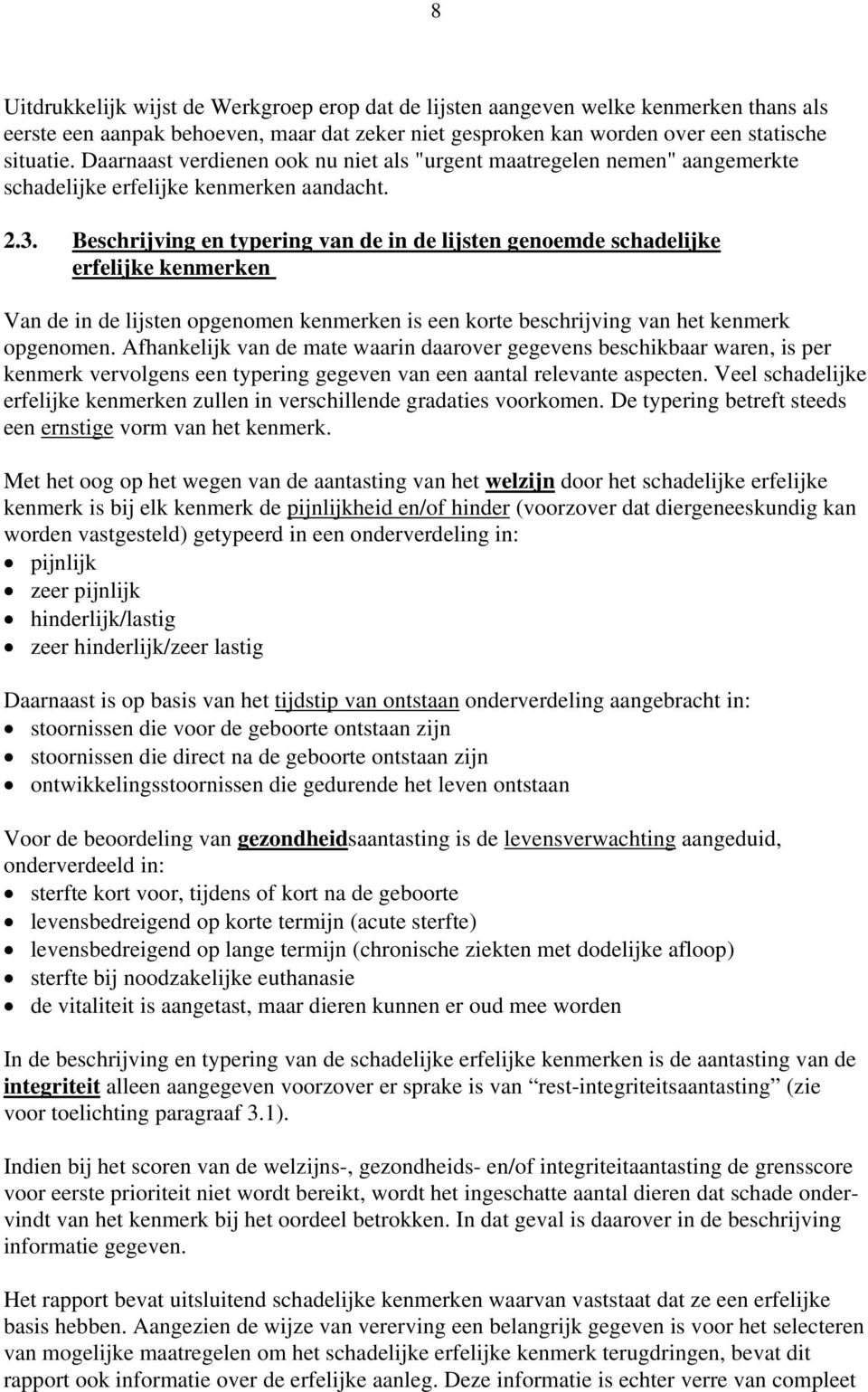 Beschrijving en typering van de in de lijsten genoemde schadelijke erfelijke kenmerken Van de in de lijsten opgenomen kenmerken is een korte beschrijving van het kenmerk opgenomen.