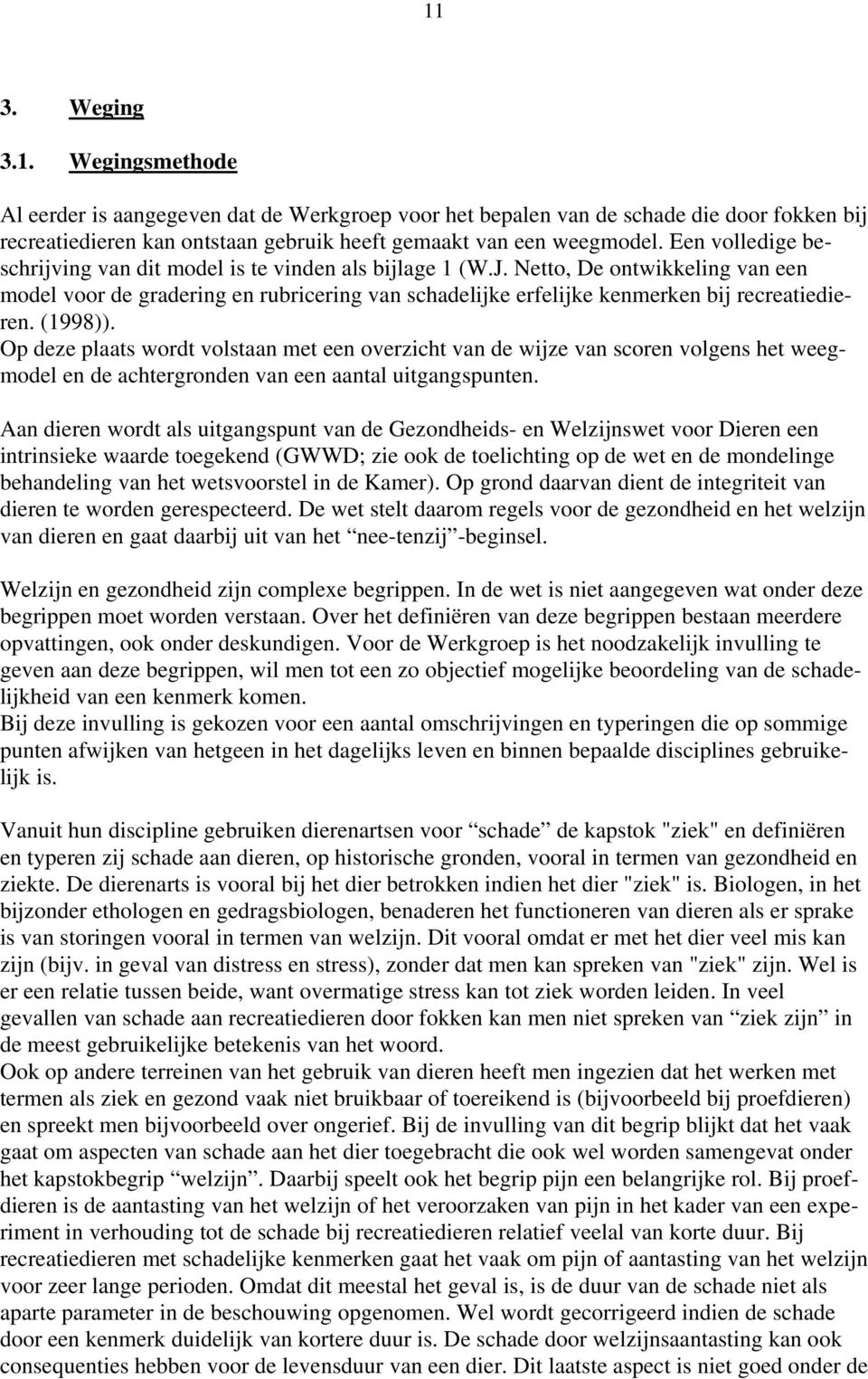 (1998)). Op deze plaats wordt volstaan met een overzicht van de wijze van scoren volgens het weegmodel en de achtergronden van een aantal uitgangspunten.