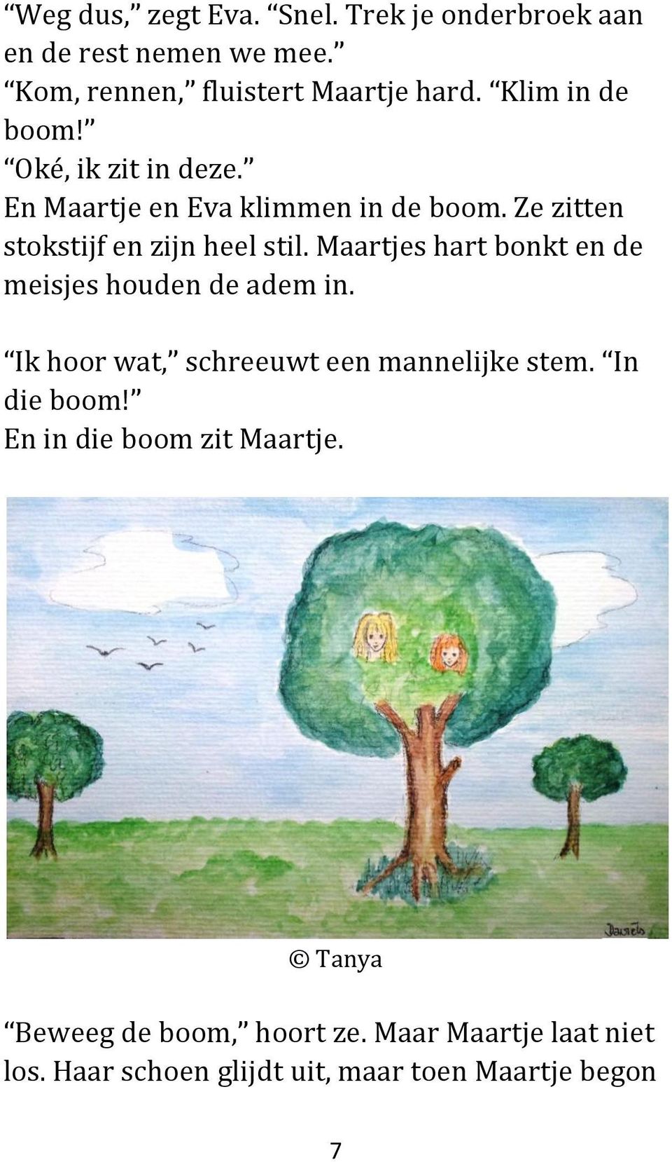 Maartjes hart bonkt en de meisjes houden de adem in. Ik hoor wat, schreeuwt een mannelijke stem. In die boom!