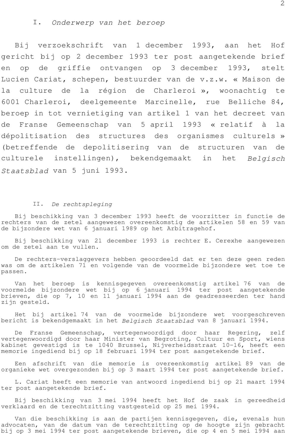 «Maison de la culture de la région de Charleroi», woonachtig te 6001 Charleroi, deelgemeente Marcinelle, rue Belliche 84, beroep in tot vernietiging van artikel 1 van het decreet van de Franse