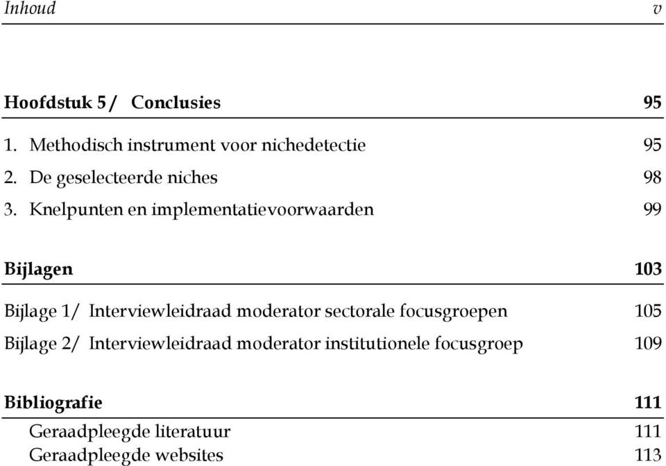 Knelpunten en implementatievoorwaarden 99 Bijlagen 103 Bijlage 1/ Interviewleidraad moderator