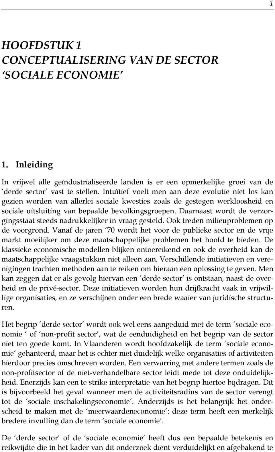 Daarnaast wordt de verzorgingsstaat steeds nadrukkelijker in vraag gesteld. Ook treden milieuproblemen op de voorgrond.