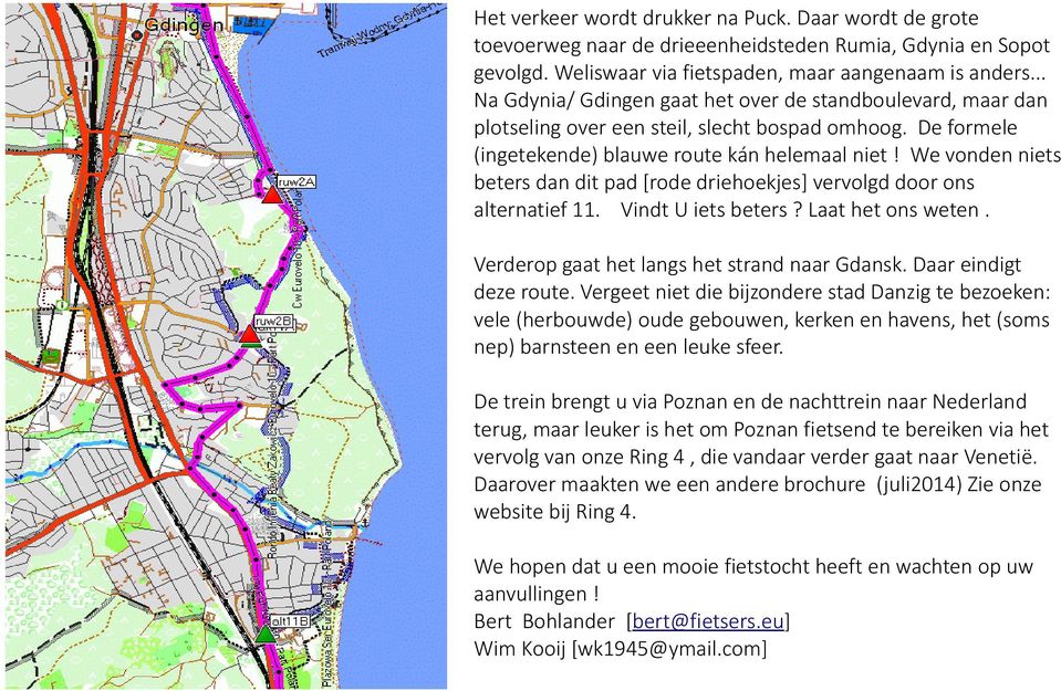 We vonden niets beters dan dit pad [rode driehoekjes] vervolgd door ons alternatief 11. Vindt U iets beters? Laat het ons weten. Verderop gaat het langs het strand naar Gdansk.