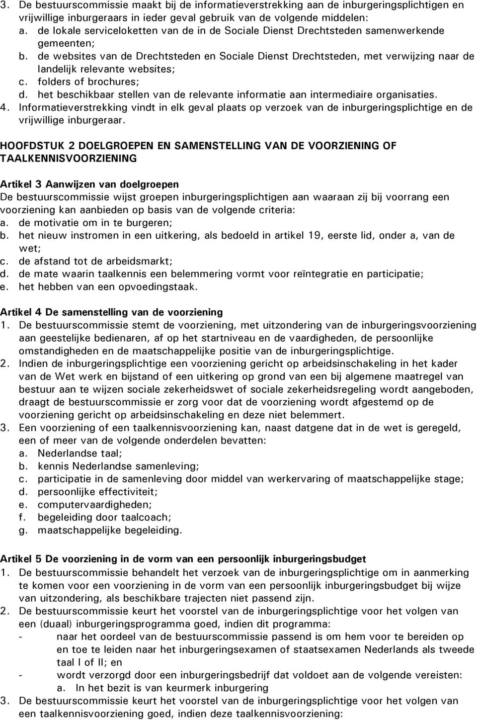 de websites van de Drechtsteden en Sociale Dienst Drechtsteden, met verwijzing naar de landelijk relevante websites; c. folders of brochures; d.