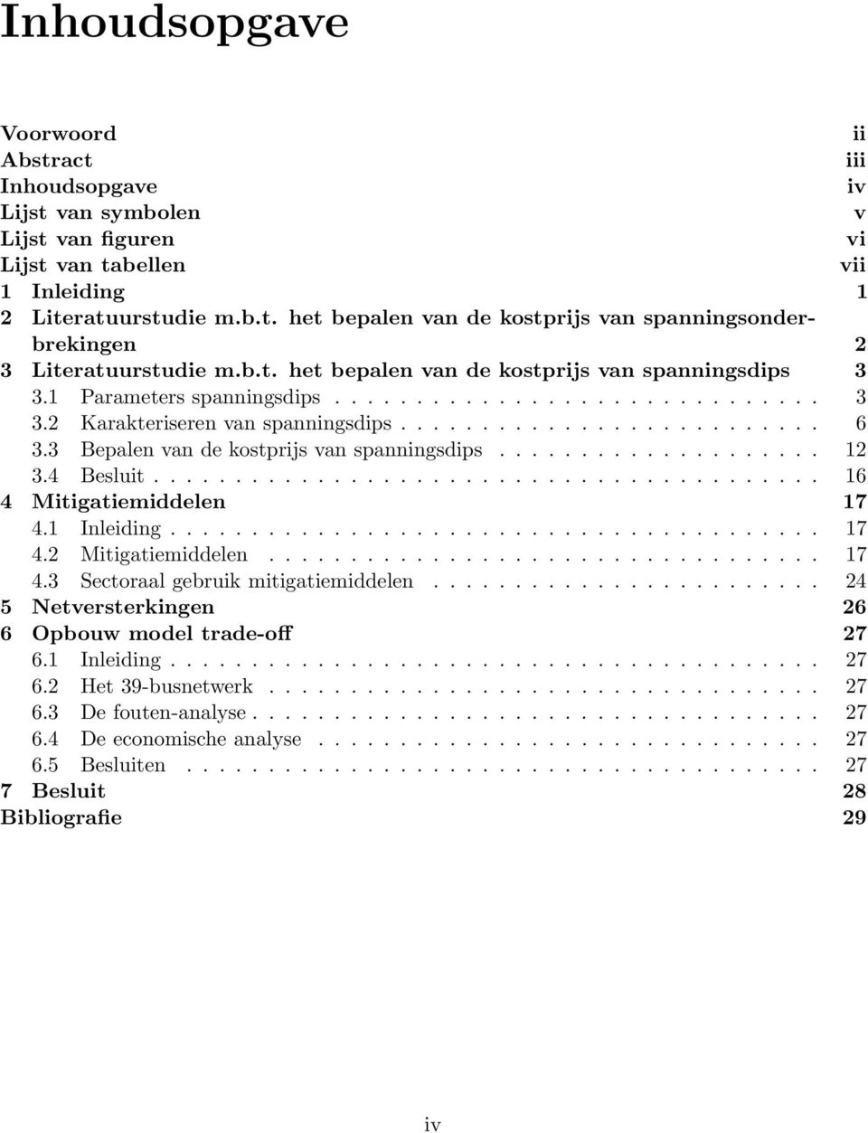 3 Bepalen van de kostprijs van spanningsdips.................... 12 3.4 Besluit......................................... 16 4 Mitigatiemiddelen 17 4.1 Inleiding........................................ 17 4.2 Mitigatiemiddelen.