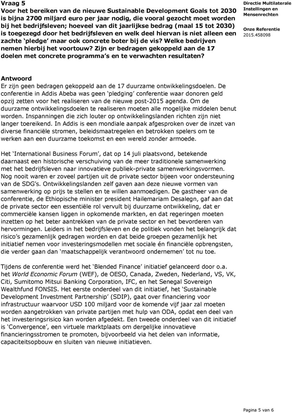 Welke bedrijven nemen hierbij het voortouw? Zijn er bedragen gekoppeld aan de 17 doelen met concrete programma s en te verwachten resultaten?