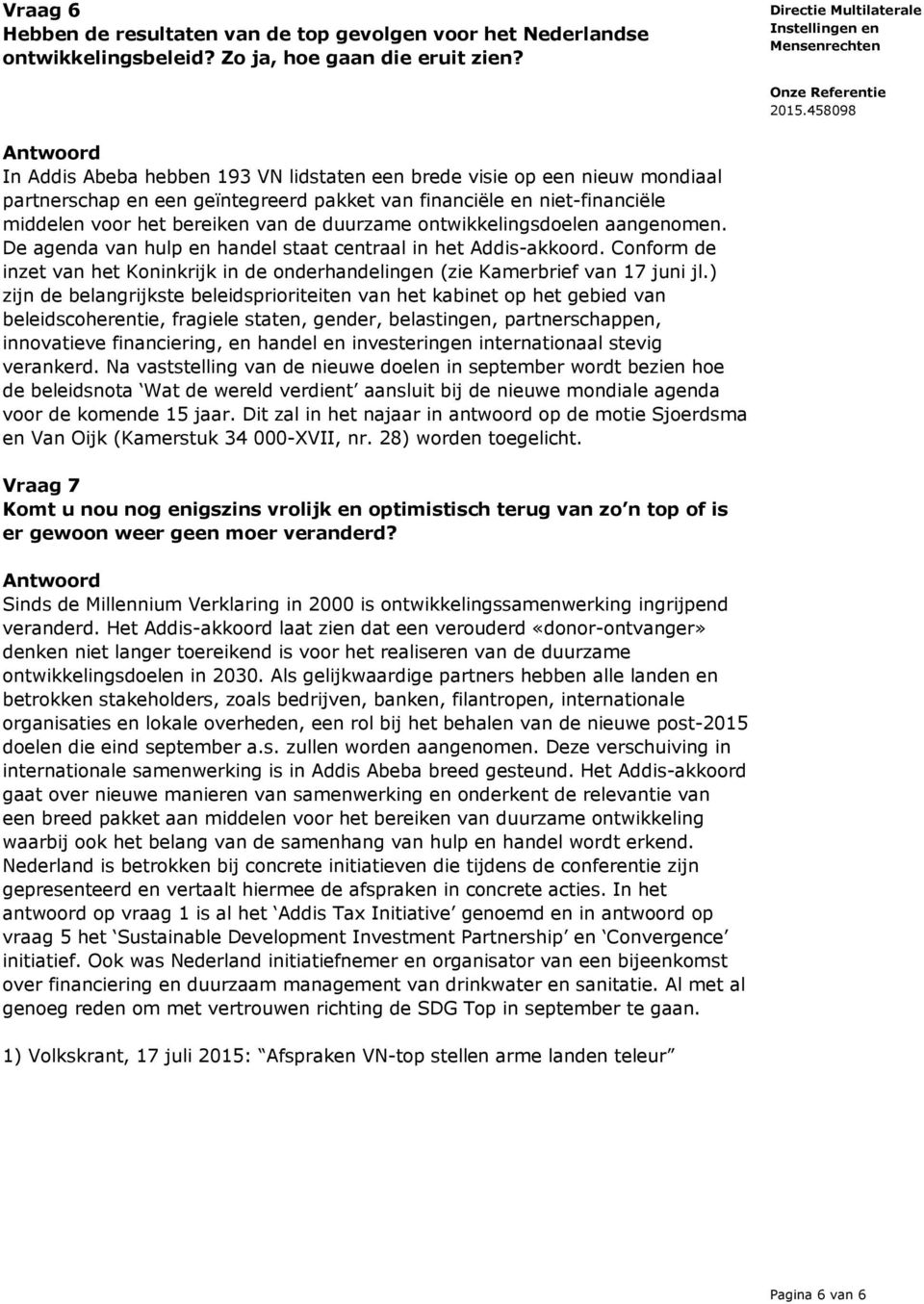 ontwikkelingsdoelen aangenomen. De agenda van hulp en handel staat centraal in het Addis-akkoord. Conform de inzet van het Koninkrijk in de onderhandelingen (zie Kamerbrief van 17 juni jl.